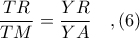 \displaystyle \frac{TR}{TM} = \frac{YR}{YA}\ \ \ ,(6)