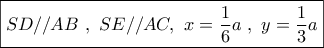 \boxed{SD//AB\,\,,\,\,SE//AC,\,\,x = \frac{1}{6}a\,\,,\,\,y = \frac{1}{3}a}