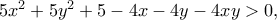 5x^2+5y^2+5-4x-4y-4xy>0,