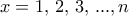 x=1, \, 2, \, 3, \, ..., n