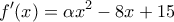 \displaystyle{f'(x) = \alpha {x^2} - 8x + 15}