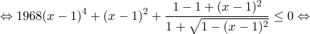 \displaystyle \Leftrightarrow 1968(x-1)^{4}+(x-1)^2+ \frac{1-1+(x-1)^2}{1+\sqrt{1-(x-1)^2}}\leq 0 \Leftrightarrow