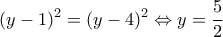 \displaystyle{{(y - 1)^2} = {(y - 4)^2} \Leftrightarrow y = \frac{5}{2}}