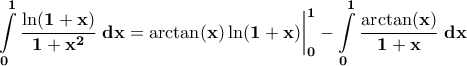 \displaystyle{\bf \int\limits_{0}^{1}\frac{\ln(1+x)}{1+x^2}\;dx=\arctan(x)\ln(1+x)\bigg|_{0}^{1}-\int\limits_{0}^{1}\frac{\arctan(x)}{1+x}\;dx}