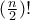 (\frac{n}{2})!