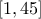 \left[1,45\right]