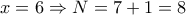 \displaystyle  
x=6 \Rightarrow N=7+1=8 

