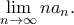 \displaystyle {\lim _{n \rightarrow \infty} na_n.}