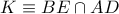 K\equiv BE\cap AD
