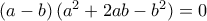 \left ( a-b \right ) (a^{2}+2ab-b^{2} )=0