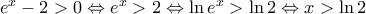 e^x-2>0\Leftrightarrow e^x>2\Leftrightarrow \ln{e^x}>\ln2\Leftrightarrow x>\ln2