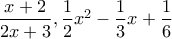 \dfrac{x+2}{2x+3} , \dfrac{1}{2}x^2-\dfrac{1}{3}x+\dfrac{1}{6}