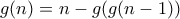 g(n)=n-g(g(n-1))