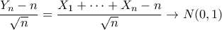 \displaystyle{ \frac{Y_n - n}{\sqrt{n}} = \frac{X_1 + \cdots + X_n - n}{\sqrt{n}} \to N(0,1)}