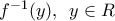 {{f}^{-1}}(y),\,\,\,y\in R {{f}^{-1}}(y),\,\,\,y\in R