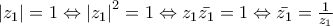 \left|z_{1} \right|=1\Leftrightarrow \left|z_{1} \right|^2=1\Leftrightarrow z_{1}\bar{z_{1}}=1\Leftrightarrow \bar{z_{1}}=\frac{1}{z_{1}}
