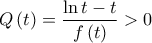 \displaystyle{ 
Q\left( t \right) = \frac{{\ln t - t}}{{f\left( t \right)}} > 0 
}