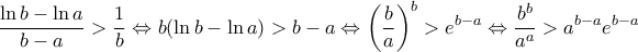 \displaystyle{ 
\frac{{\ln b - \ln a}}{{b - a}} > \frac{1}{b} \Leftrightarrow b(\ln b - \ln a) > b - a \Leftrightarrow \left( {\frac{b}{a}} \right)^b  > e^{b - a}  \Leftrightarrow \frac{{b^b }}{{a^a }} > a^{b - a} e^{b - a}  
}