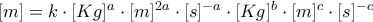 [m]=k \cdot [Kg]^a \cdot [m]^{2a} \cdot [s]^{-a} \cdot [Kg]^b \cdot [m]^c \cdot [s]^{-c}