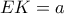 EK=a