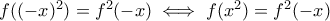 f((-x)^2)=f^2(-x)\iff f(x^2)=f^2(-x)