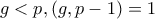g<p,(g,p-1)=1