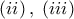 \left( {ii} \right),\;\left( {iii} \right)