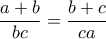 \dfrac{a+b}{bc}=\dfrac{b+c}{ca}