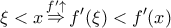 \displaystyle{ 
\xi  < x\mathop  \Rightarrow \limits^{f' \uparrow } f'(\xi ) < f'(x) 
}