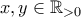 x,y \in \mathbb{R}_{>0} x,y \in \mathbb{R}_{>0}