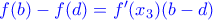 \color{blue}f(b)-f(d)=f^{\prime}(x_3)(b-d)