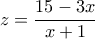 \displaystyle{z=\frac{15-3x}{x+1}}