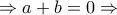 \Rightarrow a + b = 0  \Rightarrow