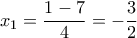 \displaystyle{{{x}_{1}}=\frac{1-7}{4}=-\frac{3}{2}}