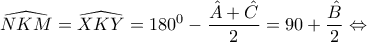 \widehat{NKM}=\widehat{XKY}=180^0-\dfrac{\hat{A}+\hat{C}}{2}=90+\dfrac{\hat{B}}{2} \Leftrightarrow