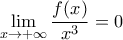 \displaystyle{\displaystyle  
\mathop {\lim }\limits_{x \to  + \infty } \frac{{f(x)}} 
{{x^3 }} = 0 
}