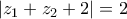 \left| {z_1  + z_2  + 2} \right|=2