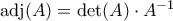 \mathrm{adj} (A) = \det (A) \cdot A^{-1}