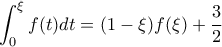 \displaystyle  \int_{0}^{\xi}{f(t)dt}=(1-\xi)f(\xi)+\frac{3}{2}