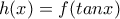 h(x)=f(tanx)