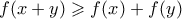 f(x +y) \geqslant f(x)+f(y) f(x +y) \geqslant f(x)+f(y)