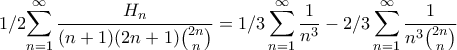 \displaystyle{\displaystyle 1/2\displaystyle{\sum_{n=1}^{\infty}\frac{H_{n}}{(n+1)(2n+1)\binom{2n}{n}}=1/3\sum_{n=1}^{\infty}\frac{1}{n^{3}}-2/3\sum_{n=1}^{\infty}\frac{1}{n^{3}\binom{2n}{n}}}} \displaystyle{\displaystyle 1/2\displaystyle{\sum_{n=1}^{\infty}\frac{H_{n}}{(n+1)(2n+1)\binom{2n}{n}}=1/3\sum_{n=1}^{\infty}\frac{1}{n^{3}}-2/3\sum_{n=1}^{\infty}\frac{1}{n^{3}\binom{2n}{n}}}}