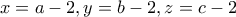 x=a-2,y=b-2,z=c-2
