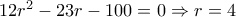12r^2 -23r - 100 = 0\Rightarrow r = 4