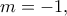 m=-1,