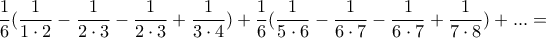 \dfrac{1}{6}(\dfrac{1}{1\cdot 2}-\dfrac{1}{2\cdot 3}-\dfrac{1}{2\cdot 3}+\dfrac{1}{3\cdot 4})+\dfrac{1}{6}(\dfrac{1}{5\cdot 6}-\dfrac{1}{6\cdot 7}-\dfrac{1}{6\cdot 7}+\dfrac{1}{7\cdot 8})+...= \dfrac{1}{6}(\dfrac{1}{1\cdot 2}-\dfrac{1}{2\cdot 3}-\dfrac{1}{2\cdot 3}+\dfrac{1}{3\cdot 4})+\dfrac{1}{6}(\dfrac{1}{5\cdot 6}-\dfrac{1}{6\cdot 7}-\dfrac{1}{6\cdot 7}+\dfrac{1}{7\cdot 8})+...=