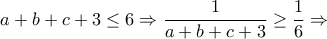 \displaystyle a+b+c+3\leq 6\Rightarrow \frac{1}{a+b+c+3}\geq \frac{1}{6}\Rightarrow \displaystyle a+b+c+3\leq 6\Rightarrow \frac{1}{a+b+c+3}\geq \frac{1}{6}\Rightarrow