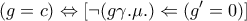 \displaystyle{ 
(g=c) \Leftrightarrow [\neg (g\gamma.\mu.)\Leftarrow (g'=0)] 
}