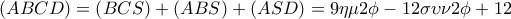 \displaystyle 
\left( {ABCD} \right) = \left( {BCS} \right) + \left( {ABS} \right) + \left( {ASD} \right) = 9\eta \mu 2\phi  - 12\sigma \upsilon \nu 2\phi  + 12