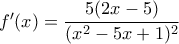 f'(x)=\dfrac{5(2x-5)}{(x^2-5x+1)^2}